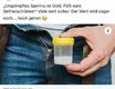 100% Bio - Unge``impftes´´ Sperma ist Gold