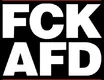 FCK AFD - Freiheitlich, Christlich, Konservativ - Alternative für Deutschland - Danke an die Antifa
