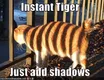 Instant Tiger