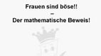 B�se Frauen! Der Mathematische Beweis!